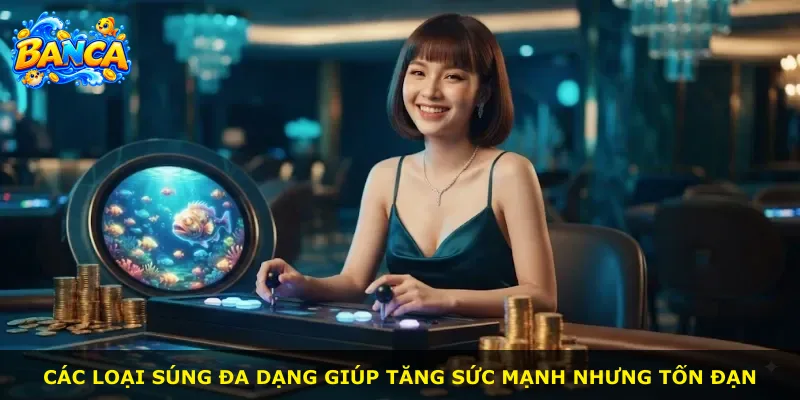 Các loại súng đa dạng giúp tăng sức mạnh nhưng tốn đạn