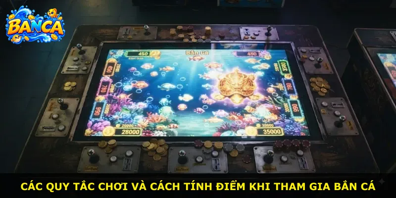 Các quy tắc chơi và cách tính điểm khi tham gia bắn cá