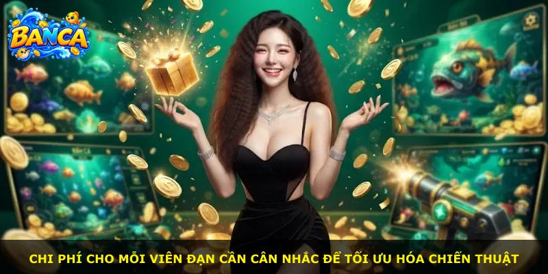 Chi phí cho mỗi viên đạn cần cân nhắc để tối ưu hóa chiến thuật