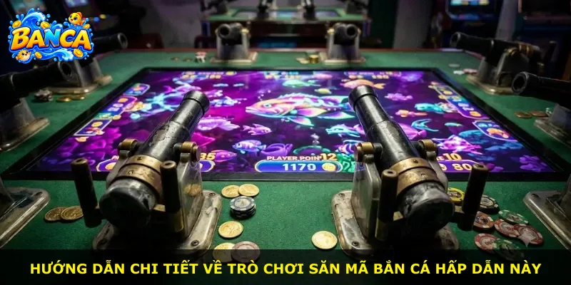 Hướng dẫn chi tiết về trò chơi săn mã bắn cá hấp dẫn này