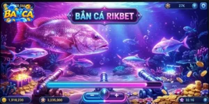 Khám Phá Bắn Cá Rikbet Trong Năm 2026