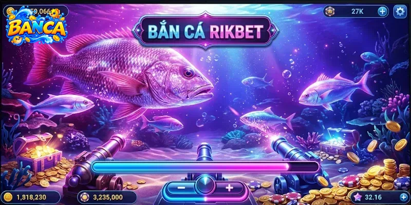 Khám Phá Bắn Cá Rikbet Trong Năm 2026