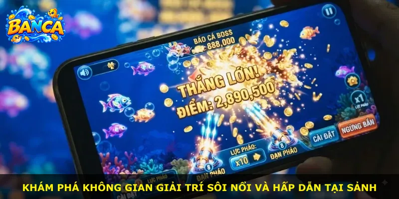 Khám phá không gian giải trí sôi nổi và hấp dẫn tại sảnh