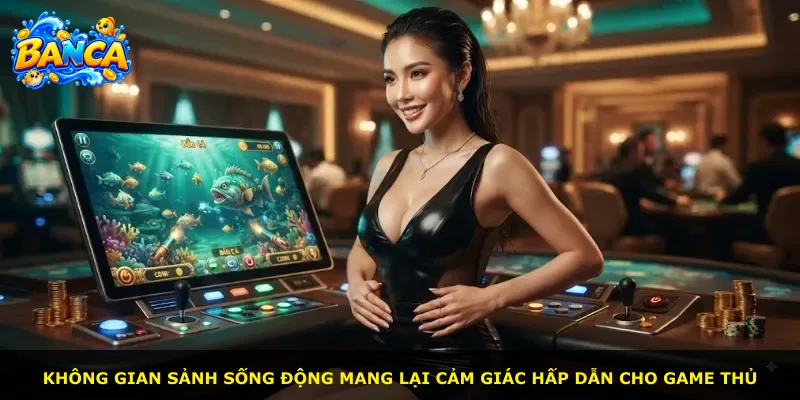 Không gian sảnh sống động mang lại cảm giác hấp dẫn cho game thủ