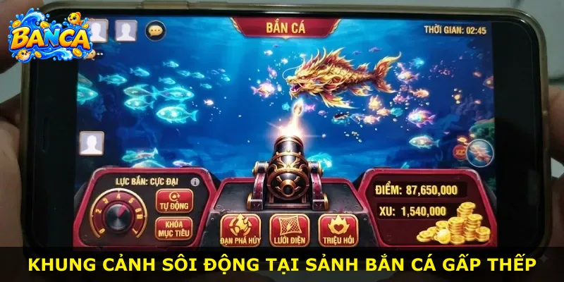 Khung cảnh sôi động tại sảnh bắn cá Gấp Thếp