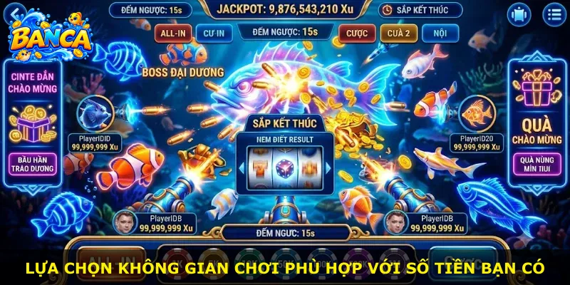 Lựa chọn không gian chơi phù hợp với số tiền bạn có