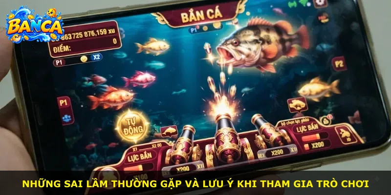 Những sai lầm thường gặp và lưu ý khi tham gia trò chơi