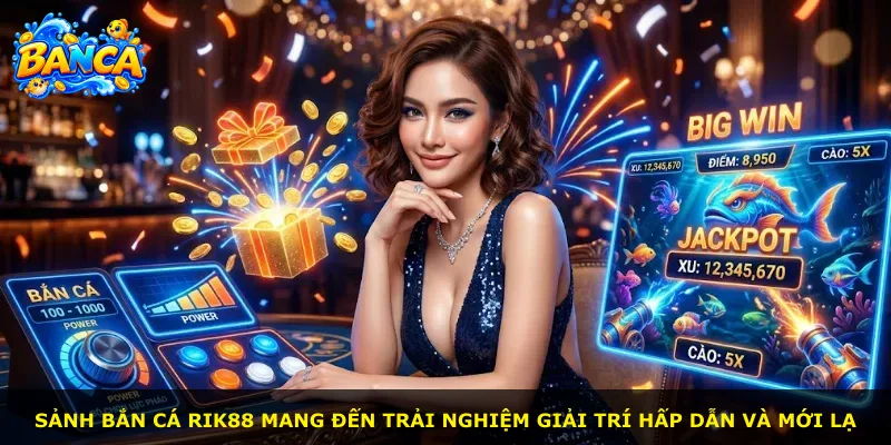 Sảnh bắn cá Rik88 mang đến trải nghiệm giải trí hấp dẫn và mới lạ