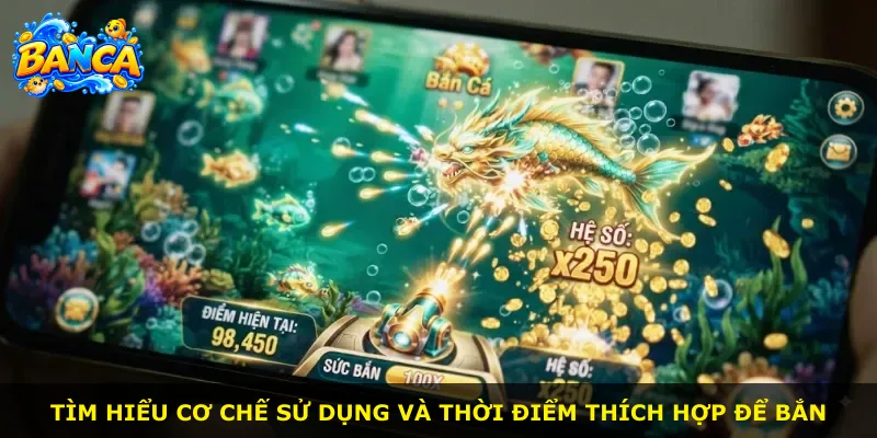 Tìm hiểu cơ chế sử dụng và thời điểm thích hợp để bắn