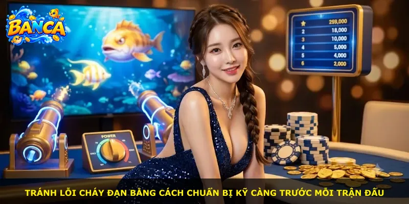 Tránh lỗi cháy đạn bằng cách chuẩn bị kỹ càng trước mỗi trận đấu