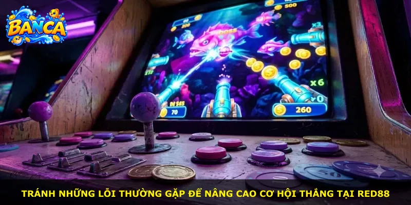 Tránh những lỗi thường gặp để nâng cao cơ hội thắng tại Red88