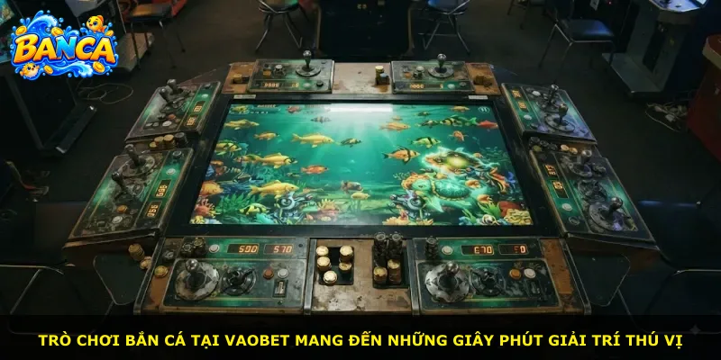 Trò chơi bắn cá tại Vaobet mang đến những giây phút giải trí thú vị
